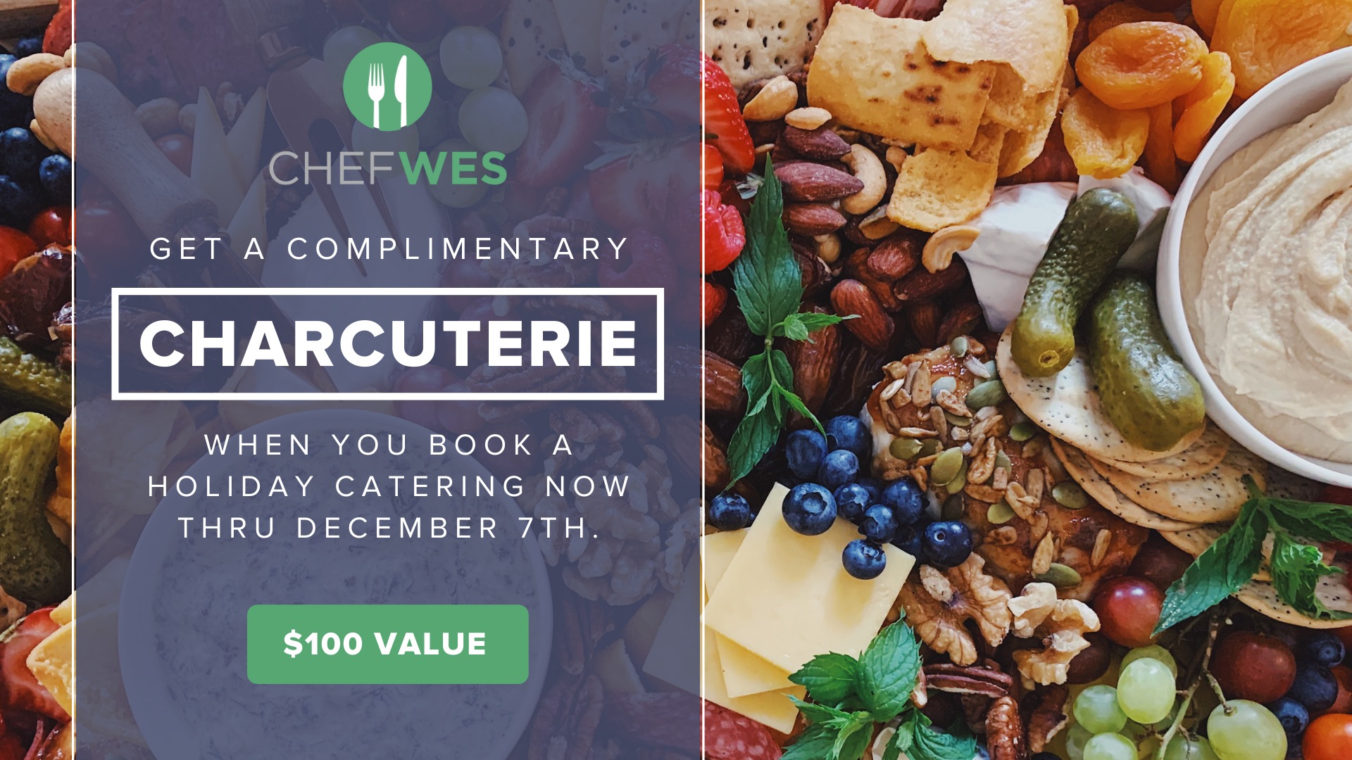 Get a complimentary Charcuterie when you book a holiday catering now thru December 7th. Get a complimentary Charcuterie when you book a holiday catering now thru December 7th.